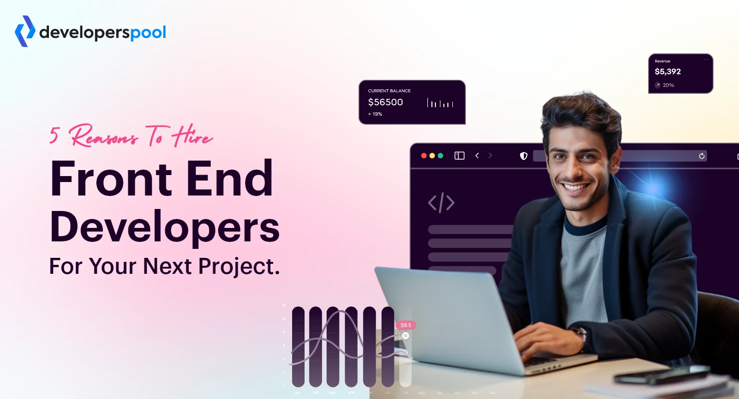 5 Reasons to Hire Front-End Developers for Your Next Project.